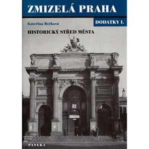 Zmizelá Praha - Historický střed města - dodatky I.