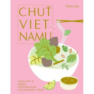 Chuť Vietnamu - Udělejte si doma jednoduché vietnamské jídlo