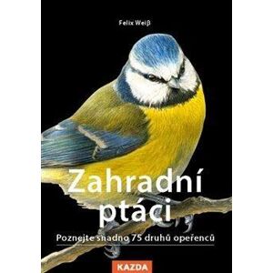 Zahradní ptáci - Poznejte snadno 75 druhů opeřenců