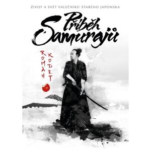 Příběh samurajů - Život a svět válečníků starého Japonska